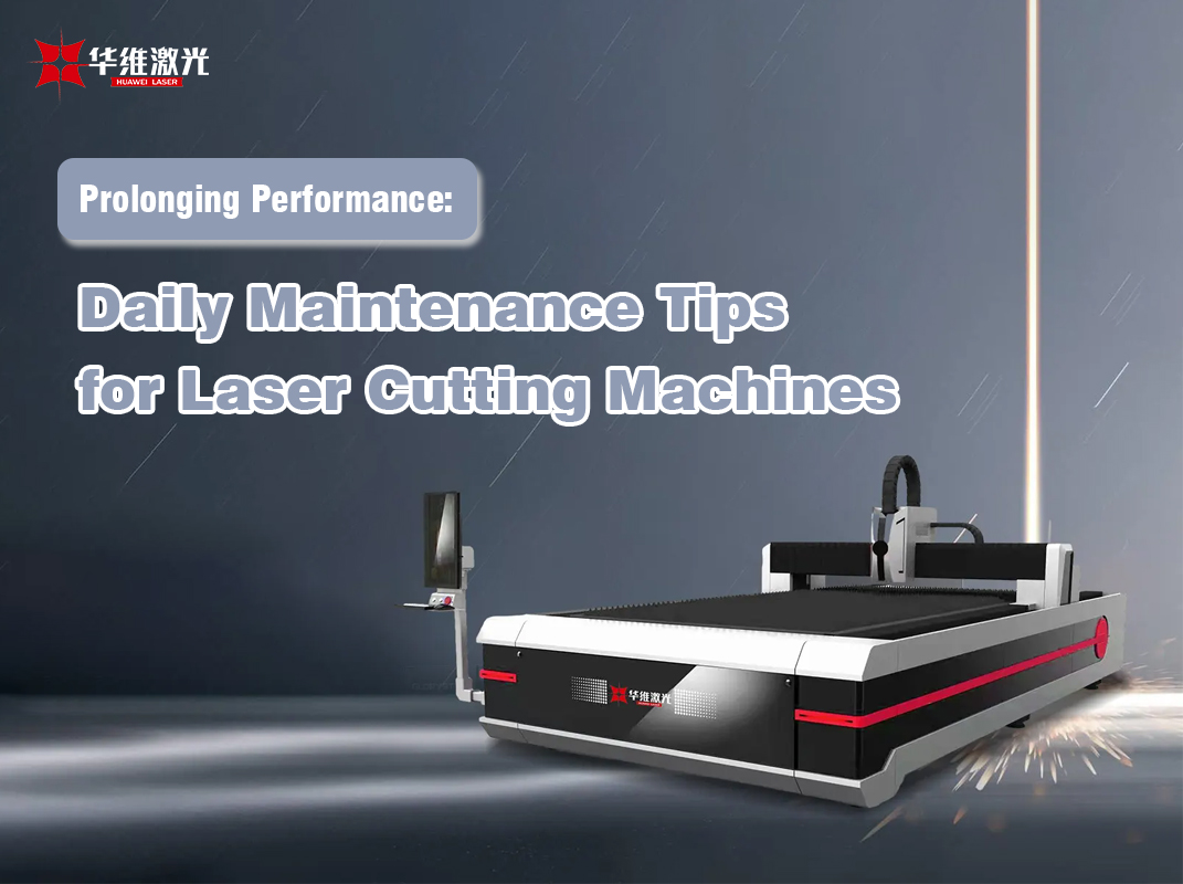 Prolonging Performance: Laser Cutting စက်များအတွက်နေ့စဉ်ထိန်းသိမ်းမှုဆိုင်ရာအကြံပြုချက်များ